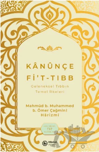 Kanunçe Fi’t-tıbb Geleneksel Tıbbın Temel İlkeleri – Mahmud Muhammed b.Ömer Çağmini Harizmi – Hikmet Ağacı Yayınları kitap kapağı