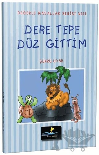 Dere Tepe Düz Gittim - Değerli Masallar Serisi 8 – Şükrü Uyar – Altın Yunus Yayınları kitap kapağı