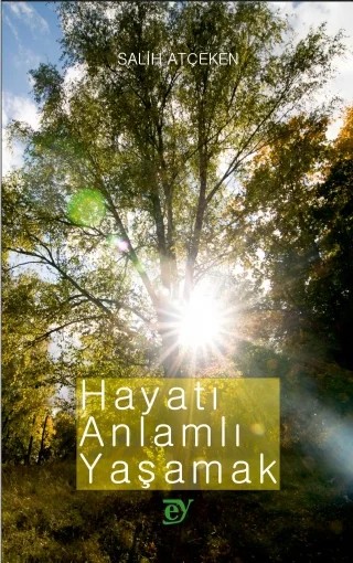 Hayatı Anlamlı Yaşamak – Salih Atçeken – EY Yayınları kitap kapağı