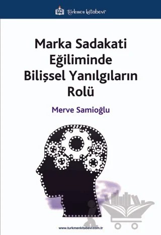 Marka Sadakati Eğiliminde Bilişsel Yanılgıların Rolü – Merve Samioğlu – Türkmen Kitabevi kitap kapağı
