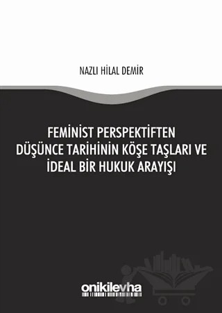 Feminist Perspektiften Düşünce Tarihinin Köşe Taşları ve İdeal Bir Hukuk Arayışı – Nazlı Hilal Demir – On İki Levha Yayınları kitap kapağı