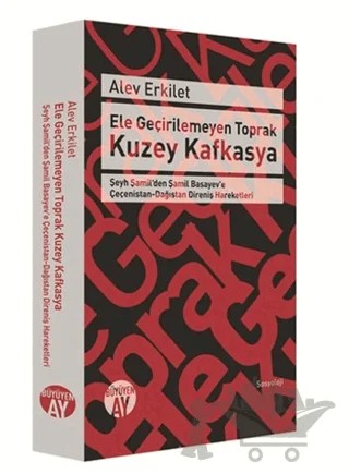 Ele Geçirilemeyen Toprak Kuzey Kafkasya – Alev Erkilet – Büyüyen Ay Yayınları kitap kapağı