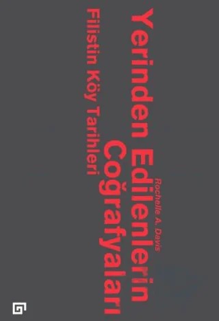 Yerinden Edilenlerin Coğrafyaları: Filistin Köy Tarihleri – Rochelle A. Davis – Koç Üniversitesi Yayınları kitap kapağı