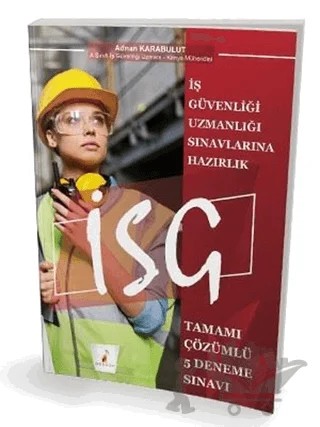 İş Güvenliği Uzmanlığı Sınavlarına Hazırlık İSG Tamamı Çözümlü 5 Deneme Sınavı – Adnan Karabulut – Pelikan Tıp Teknik Yayıncılık kitap kapağı