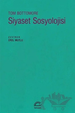 Siyaset Sosyolojisi – Tom Bottomore – İletişim Yayınevi kitap kapağı