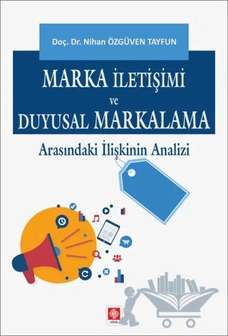 Marka İletişimi ve Duyusal Markalama Arasındaki İlişkinin Analizi – Nihan Özgüven Tayfun – Ekin Basım Yayın kitap kapağı