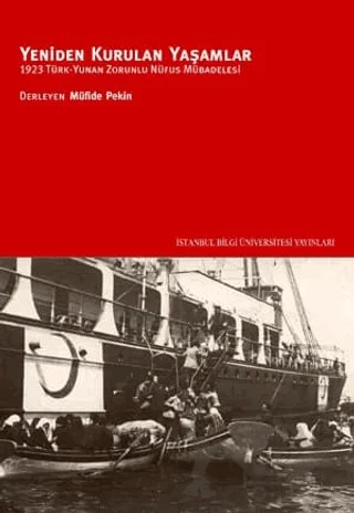 Yeniden Kurulan Yaşamlar 1923 Türk - Yunan Zorunlu Nüfus Mübadelesi – Müfide Pekin – İstanbul Bilgi Üniversitesi Yayınları kitap kapağı