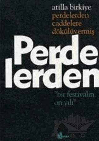 Perdelerden Caddelere Dökülüvermiş "Bir Festivalin On Yılı" – Atilla Birkiye – Çınar Yayınları kitap kapağı