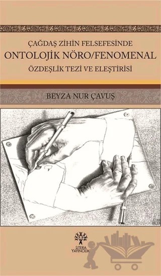 Çağdaş Zihin Felsefesinde Ontolojik Nöro/Fenomenal Özdeşlik Tezi ve Eleştirisi – Beyza Nur Çavuş – Litera Yayıncılık kitap kapağı
