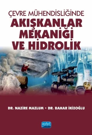 Çevre Mühendisliğinde Akışkanlar Mekaniği ve Hidrolik – Nazire Mazlum, Bahar İkizoğlu – Nobel Akademik Yayıncılık kitap kapağı