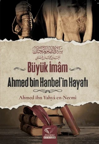 Büyük İmam Ahmed Bin Hanbel'in Hayatı – Ahmed ibn Yahya en-Necmi – Im Auftrag des Islam kitap kapağı