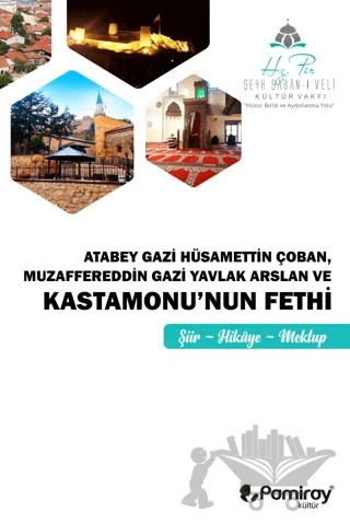 Atabey Gazi Hüsamettin Çoban Muzaffereddin Gazi Yavlak Arslan ve Kastamonu'nun Fethi – Kolektif – Pamiray Yayınları kitap kapağı