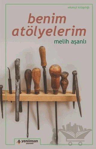 Benim Atölyelerim – Melih Aşanlı – Yeni İnsan Yayınevi kitap kapağı