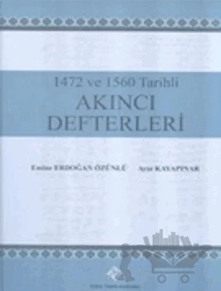 1472 ve 1560 Tarihli Akıncı Defterleri – Ayşe Kayapınar, Emine Erdoğan Özünlü – Türk Tarih Kurumu Yayınları kitap kapağı