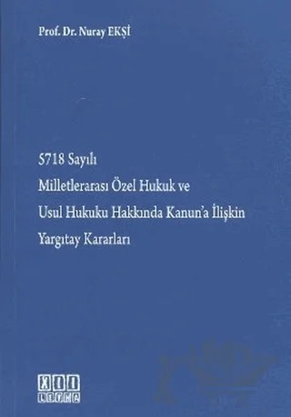 5718 Sayılı Milletlerarası Özel Hukuk ve Usul Hukuku Hakkında Kanun’a İlişkin Yargıtay Kararları – Nuray Ekşi – On İki Levha Yayınları kitap kapağı