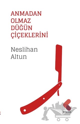 Anmadan Olmaz Düğün Çiçeklerini – Neslihan Altun – Klaros Yayınları kitap kapağı