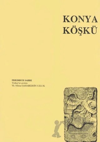 Konya Köşkü – Friedrich Sarre – Türk Tarih Kurumu Yayınları kitap kapağı