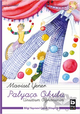 Palyaço Okulu - Unuttum Öğretmenim – Mavisel Yener – Bilgi Yayınevi kitap kapağı