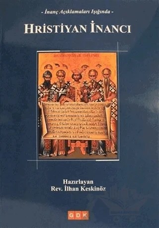 İnanç Açıklamaları Işığında Hristiyan İnancı – İlhan Keskinöz – GDK Yayınları kitap kapağı