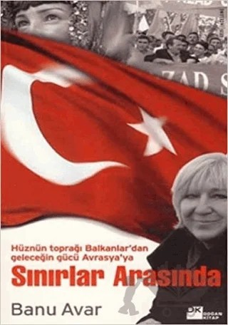Sınırlar Arasında Hüznün Toprağı Balkanlar’dan Geleceğin Gücü Avrasya’ya – Banu Avar – Doğan Kitap kitap kapağı