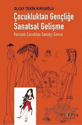 Çocukluktan Gençliğe Sanatsal Gelişme – Olcay Tekin Kırışoğlu – Ütopya Yayınevi kitap kapağı