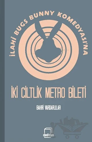 İlahi Bugs Bunny Komedyası'na İki Ciltlik Metro Bileti – Bahri Vardarlılar – Dedalus Kitap kitap kapağı