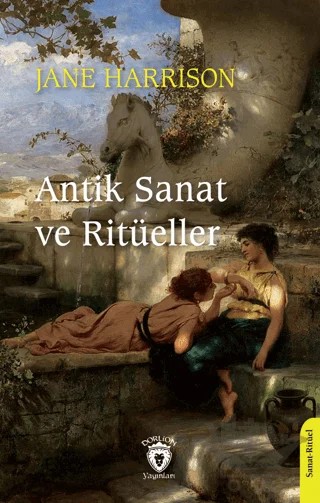 Antik Sanat ve Ritüeller – Jane Harrison – Dorlion Yayınları kitap kapağı