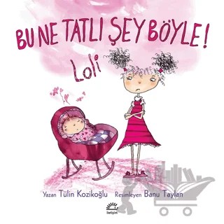 Bu Ne Tatlı Şey Böyle! Loli – Tülin Kozikoğlu – İletişim Yayınevi kitap kapağı