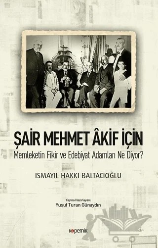 Şair Mehmet Akif İçin Memleketin Fikir ve Edebiyat Adamları Ne Diyor? – Ismayıl Hakkı Baltacıoğlu – Kopernik Kitap kitap kapağı
