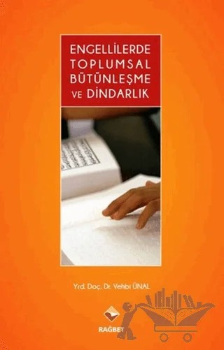 Engellilerde Toplumsal Bütünleşme ve Dindarlık – Vehbi Ünal – Rağbet Yayınları kitap kapağı