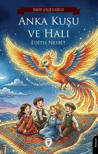 Anka Kuşu ve Halı – Edith Nesbit – Dorlion Yayınları kitap kapağı