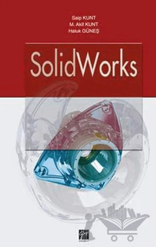 SolidWorks – Haluk Güneş, M. Akif Kunt, Saip Kunt – Gazi Kitabevi kitap kapağı