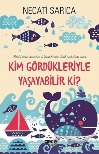 Kim Gördükleriyle Yaşayabilir Ki? – Necati Sarıca – Gece Kitaplığı kitap kapağı