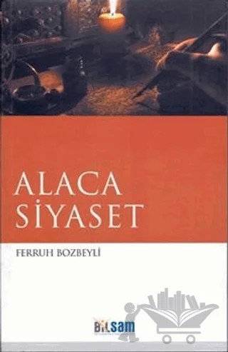 Alaca Siyaset – Ferruh Bozbeyli – Bilsam Yayınları kitap kapağı