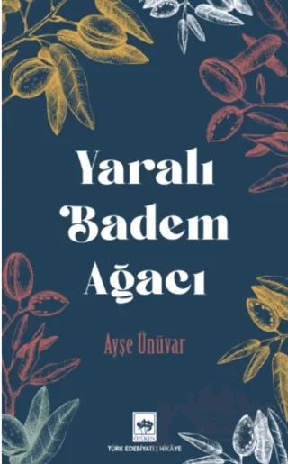 Yaralı Badem Ağacı – Ayşe Ünüvar – Ötüken Neşriyat kitap kapağı