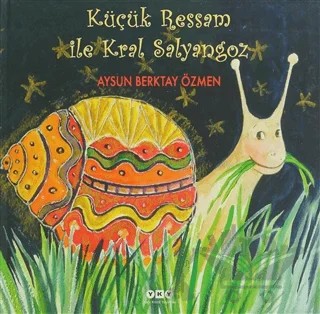 Küçük Ressam ile Kral Salyangoz – Aysun Berktay Özmen – Yapı Kredi Yayınları kitap kapağı