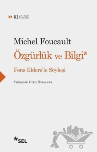 Özgürlük ve Bilgi - Fons Elders'le Söyleşi – Michel Foucault – Sel Yayıncılık kitap kapağı