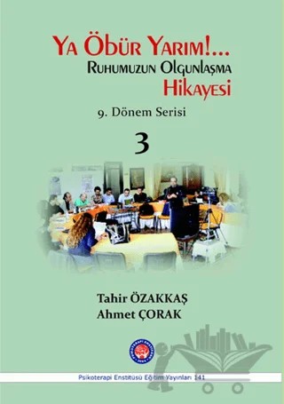 Ya Öbür Yarım!.. Ruhumuzun Olgunlaşma Hikayesi - 3 – Ahmet Çorak, Tahir Özakkaş – Psikoterapi Enstitüsü kitap kapağı
