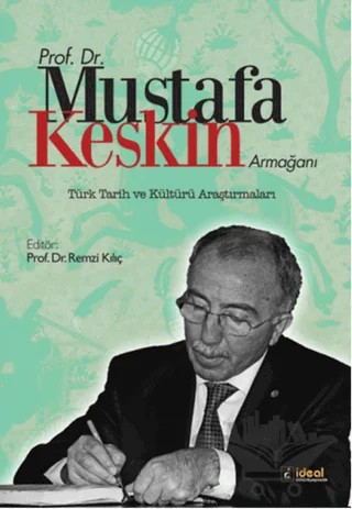 Prof. Dr. Mustafa Keskin Armağanı: Türk Tarih ve Kültürü Araştırmaları – Remzi Kılıç – İdeal Kültür Yayıncılık kitap kapağı