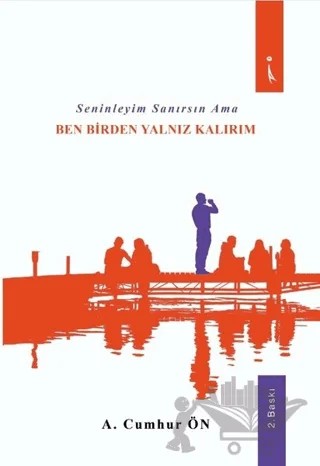 Seninleyim Sanırsın Ama Ben Birden Yalnız Kalırım – A. Cumhur Ön – İkinci Adam Yayınları kitap kapağı