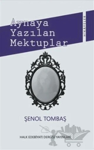 Aynaya Yazılan Mektuplar – Şenol Tombaş – Halk Edebiyatı Dergisi Yayınları kitap kapağı