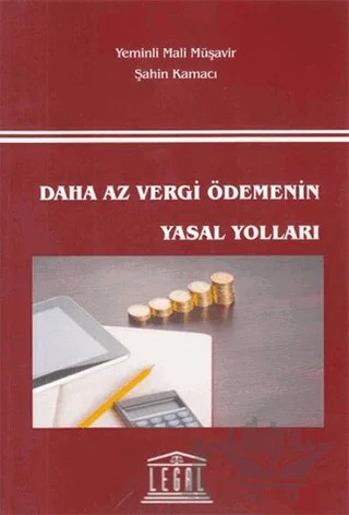 Daha Az Vergi Ödemenin Yasal Yolları – Şahin Kamacı – Legal Yayıncılık kitap kapağı