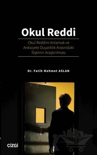 Okul Reddi - Okul Reddini Anlamak ve Anksiyete Duyarlılık Arasındaki İlişkinin Araştırılması – Fatih Mehmet Aslan – Çizgi Kitabevi Yayınları kitap kapağı