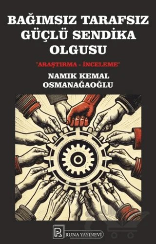 Bağımsız Tarafsız Güçlü Sendika Olgusu – Namık Kemal Osmanağaoğlu – Runa Yayınevi kitap kapağı