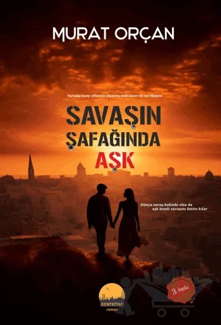 Savaşın Şafağında Aşk – Murat Orçan – Kent Kitap kitap kapağı