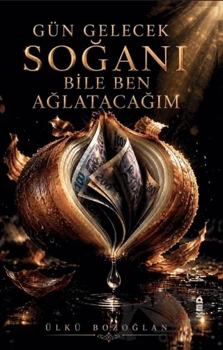 Gün Gelecek Soğanı Bile Ben Ağlatacağım – Ülkü Bozoğlan – KMD Yayınları kitap kapağı