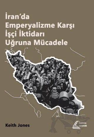 İran’da Emperyalizme Karşı İşçi İktidarı Uğruna Mücadele – Keith Jones – Mehring Yayıncılık kitap kapağı