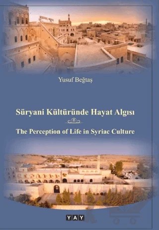 Süryani Kültüründe Hayat Algısı – Yusuf Beğtaş – YAY - Yeni Anadolu Yayınları kitap kapağı