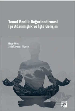 Temel Benlik Değerlendirmesi İşe Adanmışlık ve İşte Gelişim – Seda Kayapalı Yıldırım, Hacer Oruç – Gazi Kitabevi kitap kapağı