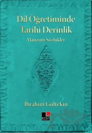 Dil Öğretiminde Tarihi Derinlik Manzum Sözlükler – İbrahim Gültekin – Kesit Yayınları kitap kapağı